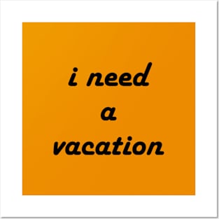 I need a vacation Posters and Art